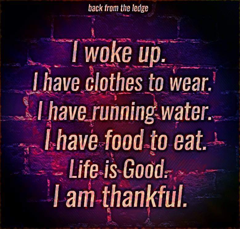 I woke up. I have clothes to wear, i have running water, i have food to eat, life is good, i am Thankful. Pic by Marilyn Miller