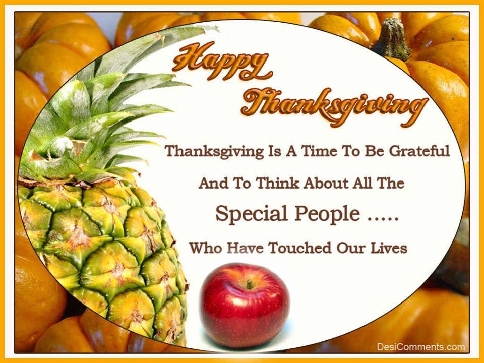 Thanksgiving is a time to be grateful and to think about all the special people who have touched our lives. Pic by Thanksgiving Quotes.