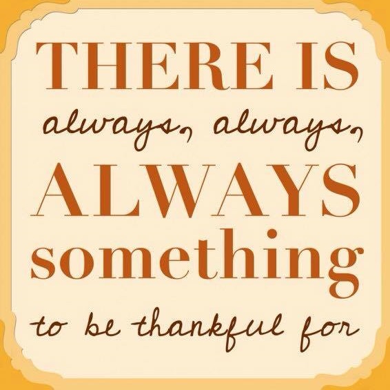 There is always, always, always something to be thankful for. Pic by Quotes and Sayings.