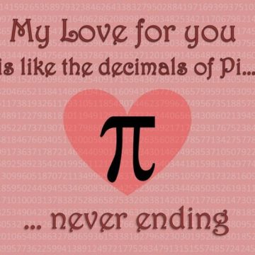My love for you is like decomals of Pi.. never ending.