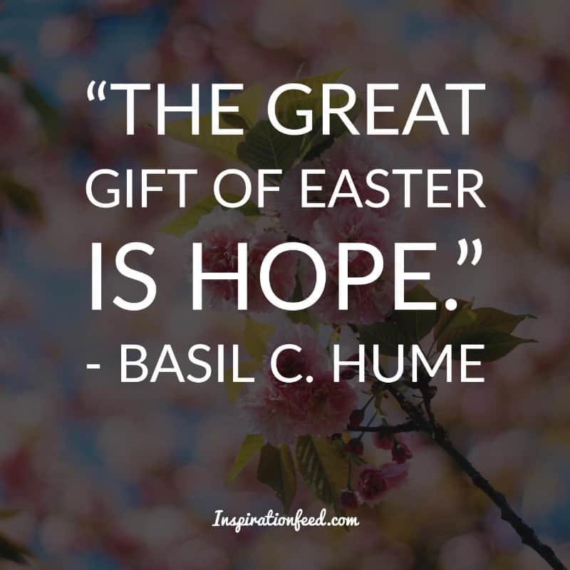 The great gift of Easter is Hope - Basil C. Hume.
