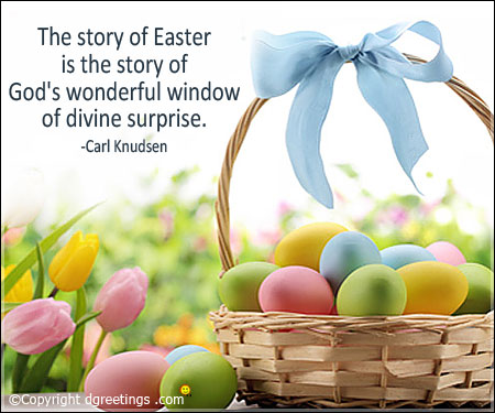 The story of Easter is the story of God wonderful window of divine surprise - Carl Knudsen.