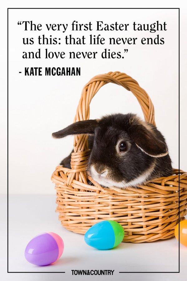 The very first Easter taught us this, that life never ends and love never dies - Kate Mcgahan.