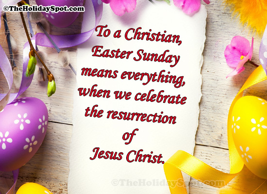 To a Christian Easter sunday means everything, when we celebrate the resurrection of Jeasus Christ.