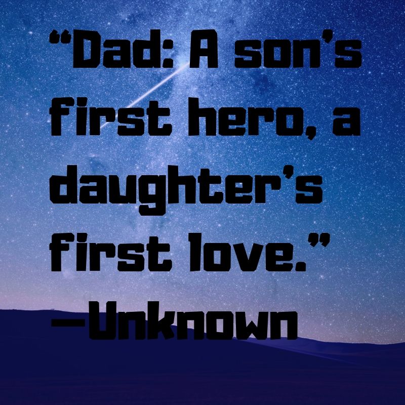 Dad A son is first hero, a daughter first love.