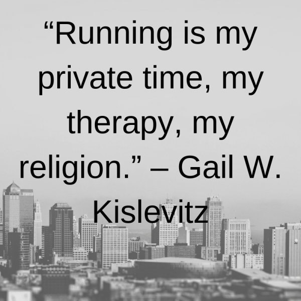 Running is my private time, my therapy, my religion.