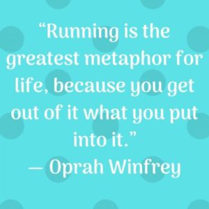 Running is the greatest metaphor for life, because you get out of it what you put into it.