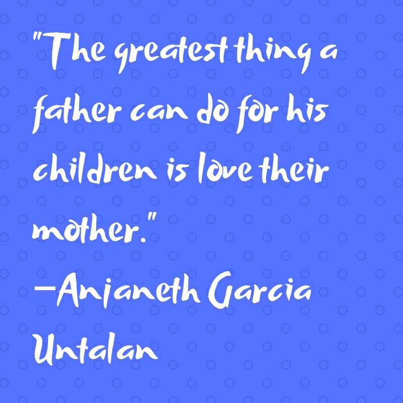 The greatest thing a father can do for his children is love their mother.