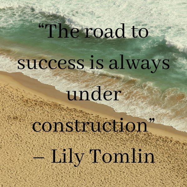 “The road to success is always under construction”