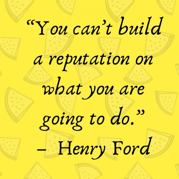 “You can’t build a reputation on what you are going to do.”