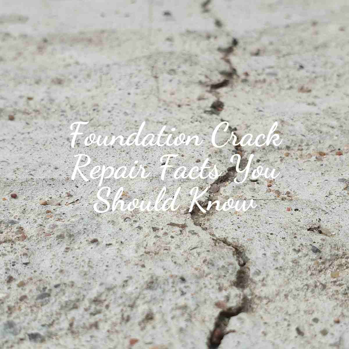 Foundation Crack Repair Facts You Should Know