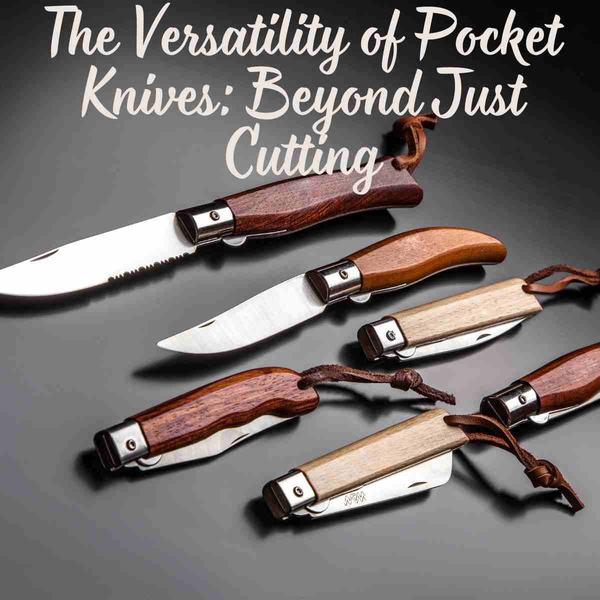 The Versatility of Pocket Knives Beyond Just Cutting